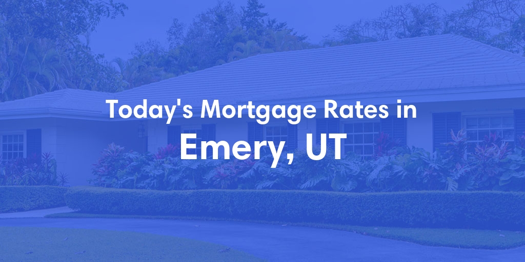 The Current Average Mortgage Rates in Emery, UT - Updated: Sun, May 5, 2024
