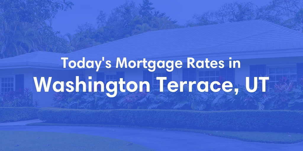 The Current Average Mortgage Rates in Washington Terrace, UT - Updated: Mon, May 6, 2024