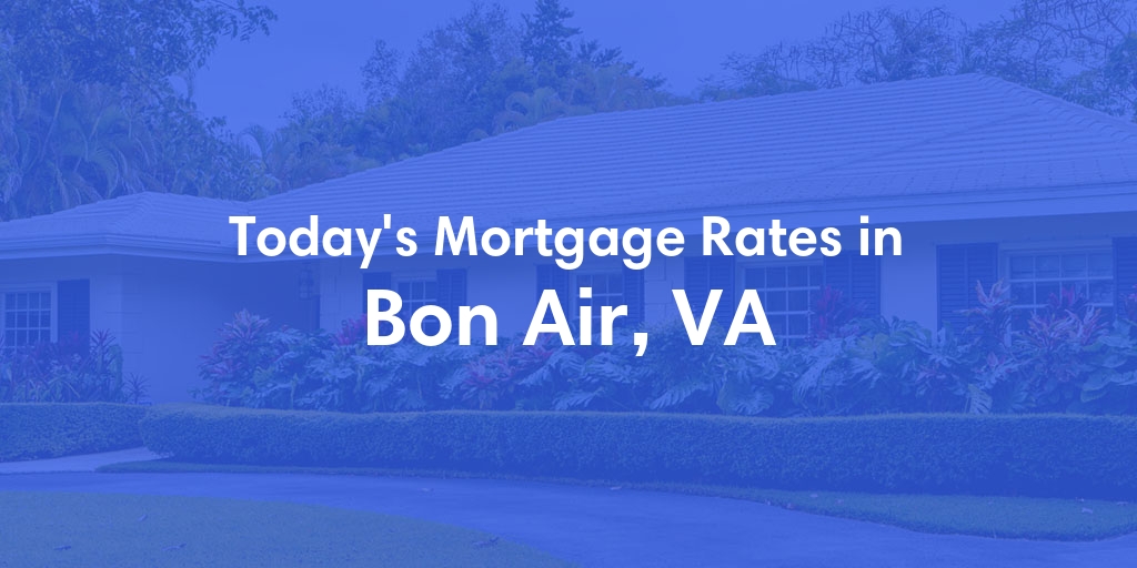 The Current Average Mortgage Rates in Bon Air, VA - Updated: Wed, May 1, 2024