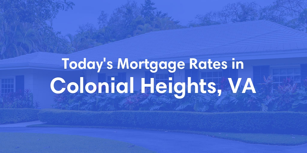 The Current Average Mortgage Rates in Colonial Heights, VA - Updated: Wed, May 15, 2024