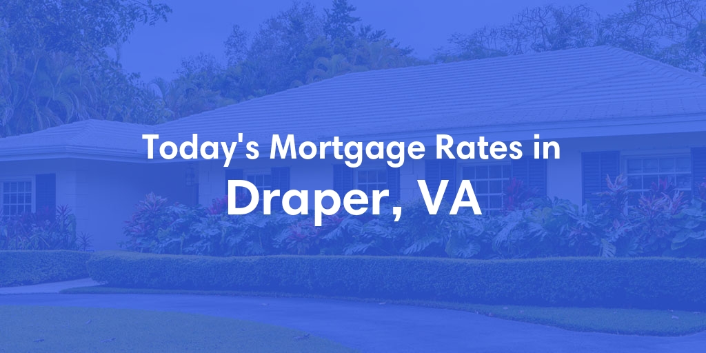 The Current Average Mortgage Rates in Draper, VA - Updated: Mon, Apr 29, 2024