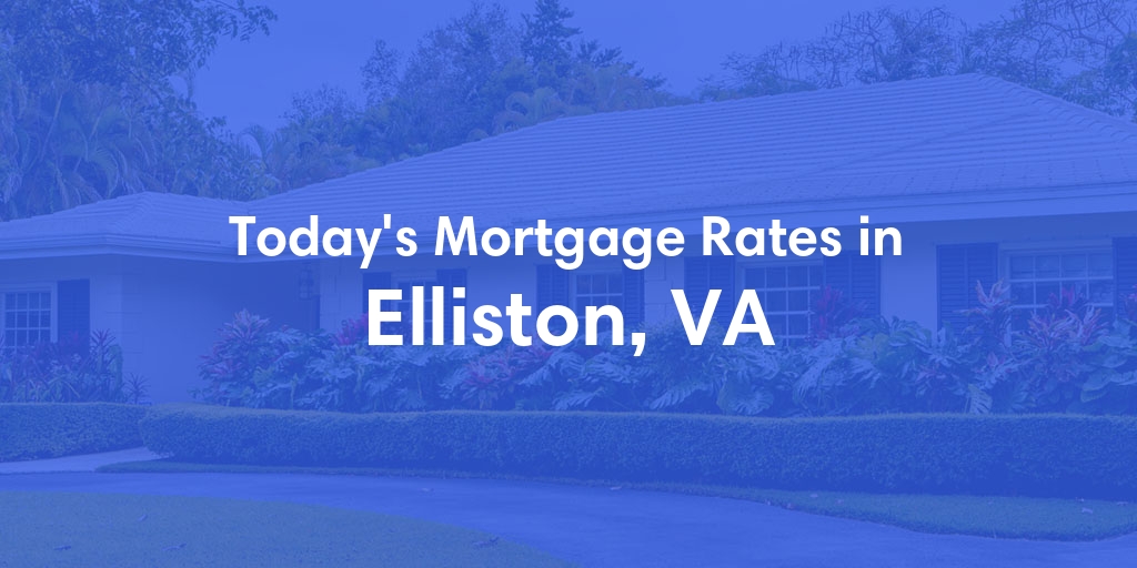 The Current Average Mortgage Rates in Elliston, VA - Updated: Sun, Apr 28, 2024