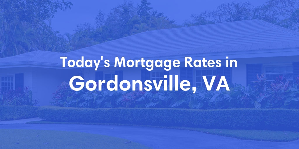 The Current Average Mortgage Rates in Gordonsville, VA - Updated: Mon, Apr 29, 2024
