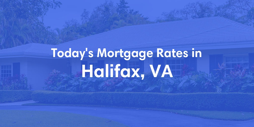 The Current Average Mortgage Rates in Halifax, VA - Updated: Sat, May 4, 2024