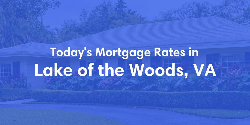 The Current Average Mortgage Rates in Lake Of The Woods, VA - Updated: Mon, Apr 29, 2024