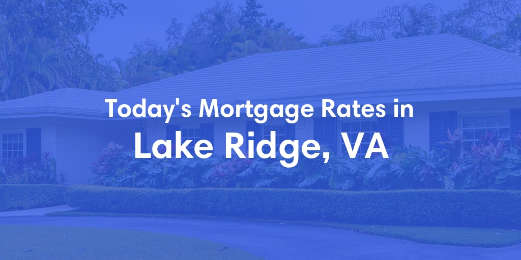 The Current Average Mortgage Rates in Lake Ridge, VA - Updated: Sat, May 4, 2024