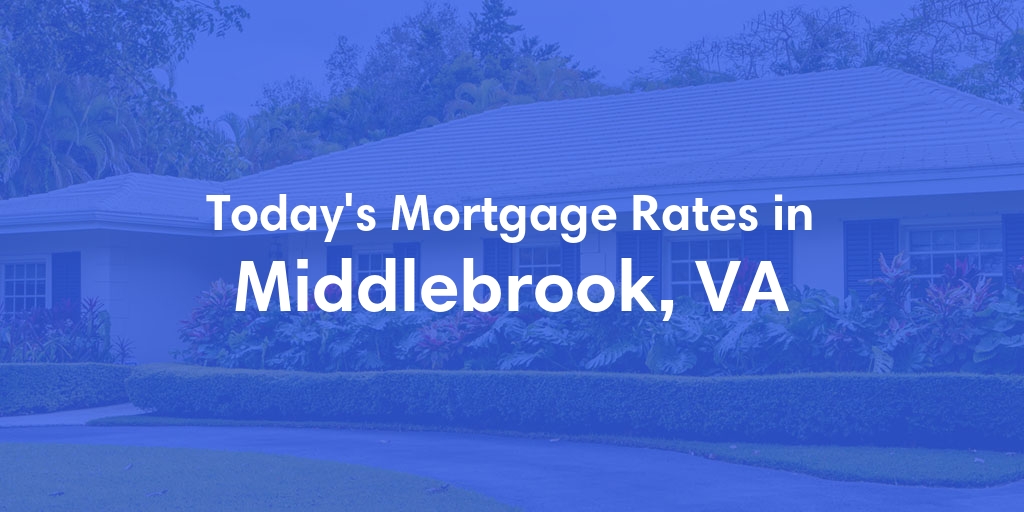 The Current Average Mortgage Rates in Middlebrook, VA - Updated: Mon, May 6, 2024