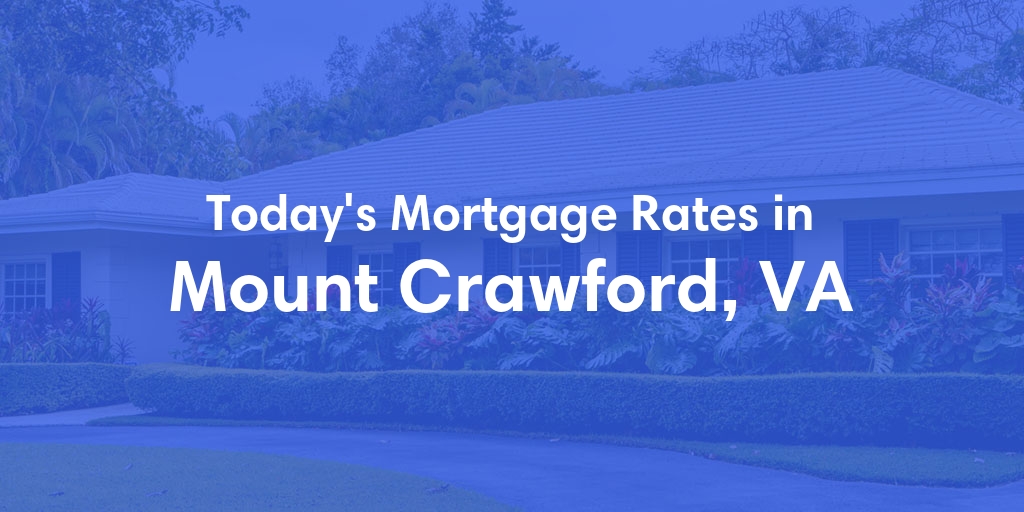 The Current Average Mortgage Rates in Mount Crawford, VA - Updated: Sun, May 5, 2024