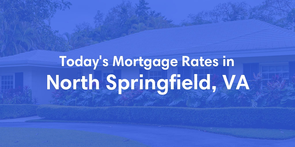 The Current Average Mortgage Rates in North Springfield, VA - Updated: Tue, May 7, 2024