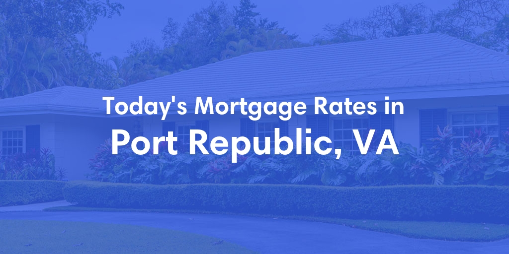 The Current Average Mortgage Rates in Port Republic, VA - Updated: Sun, May 5, 2024