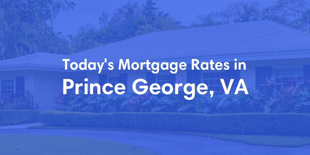 The Current Average Mortgage Rates in Prince George, VA - Updated: Mon, Apr 29, 2024