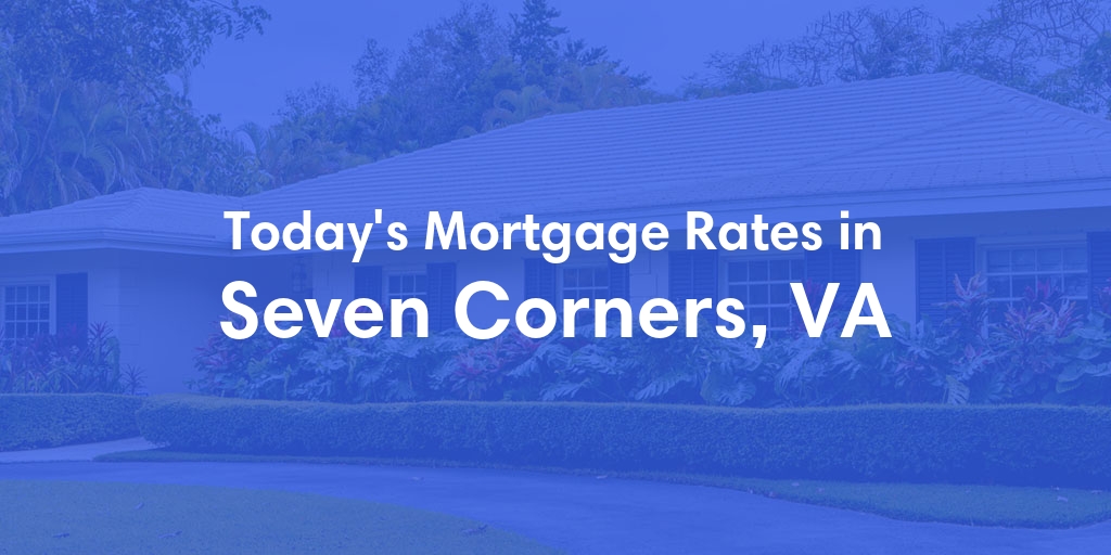 The Current Average Mortgage Rates in Seven Corners, VA - Updated: Tue, May 7, 2024