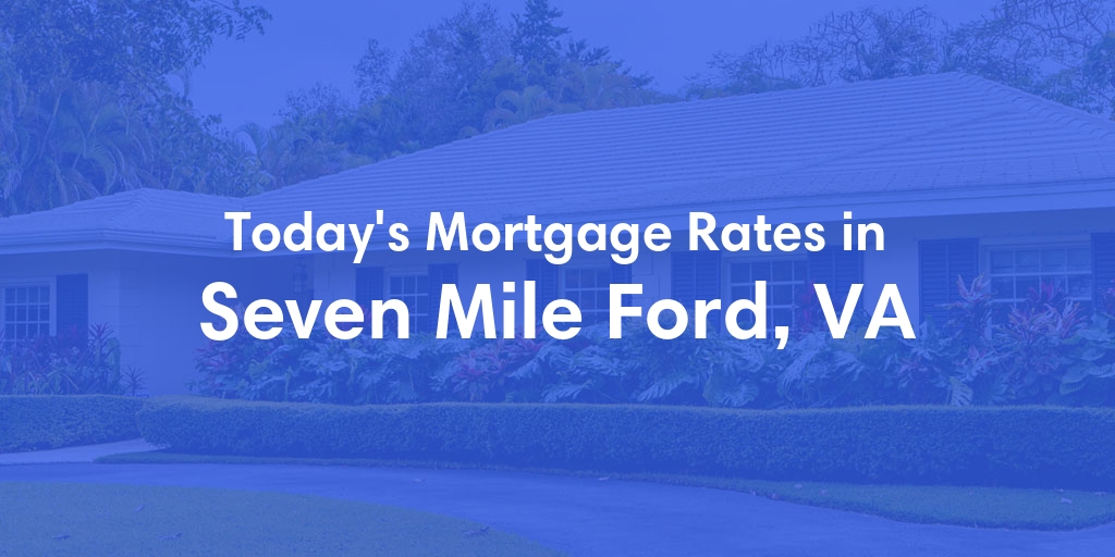 The Current Average Mortgage Rates in Seven Mile Ford, VA - Updated: Thu, May 2, 2024