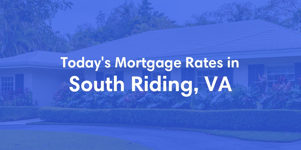 The Current Average Mortgage Rates in South Riding, VA - Updated: Thu, May 2, 2024