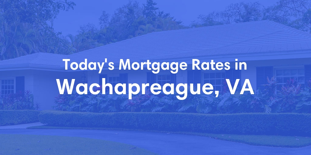 The Current Average Mortgage Rates in Wachapreague, VA - Updated: Sun, May 5, 2024