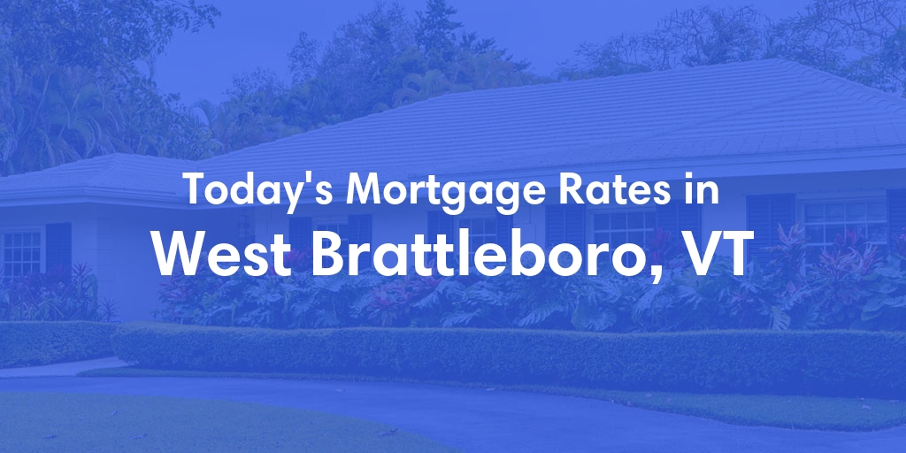 The Current Average Mortgage Rates in West Brattleboro, VT - Updated: Sun, May 5, 2024