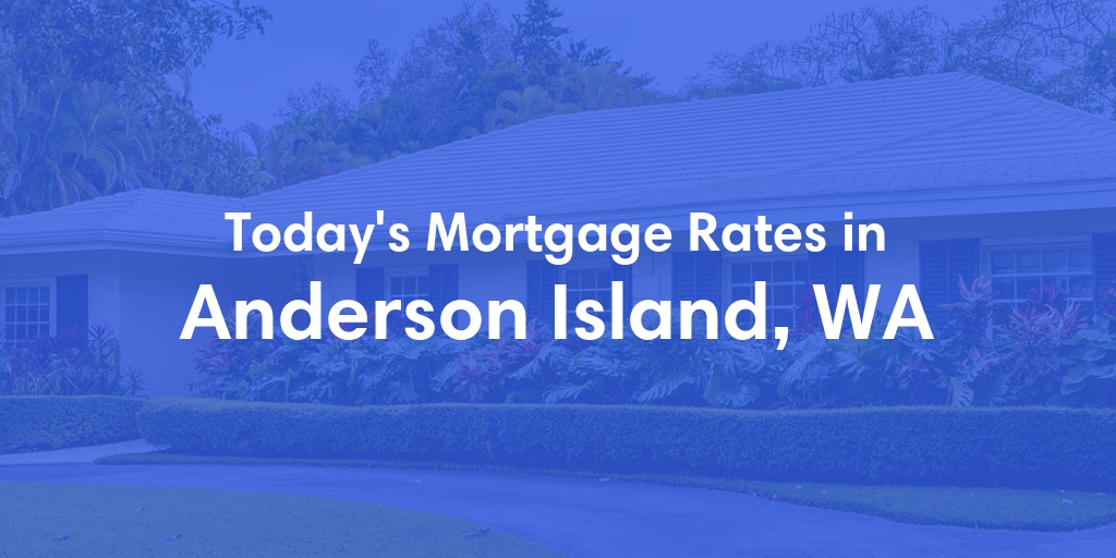 The Current Average Mortgage Rates in Anderson Island, WA - Updated: Thu, May 2, 2024