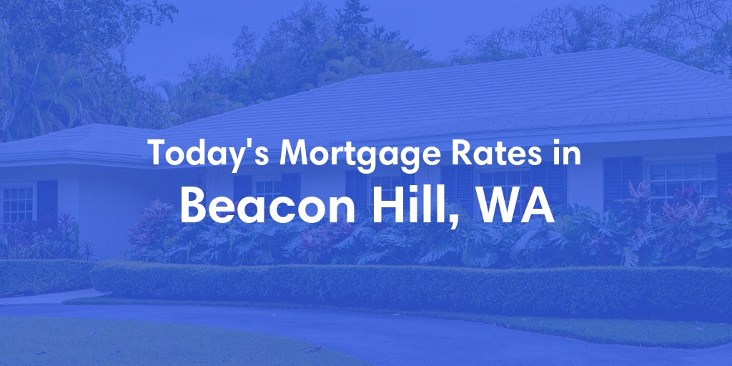 The Current Average Mortgage Rates in Beacon Hill, WA - Updated: Mon, May 6, 2024