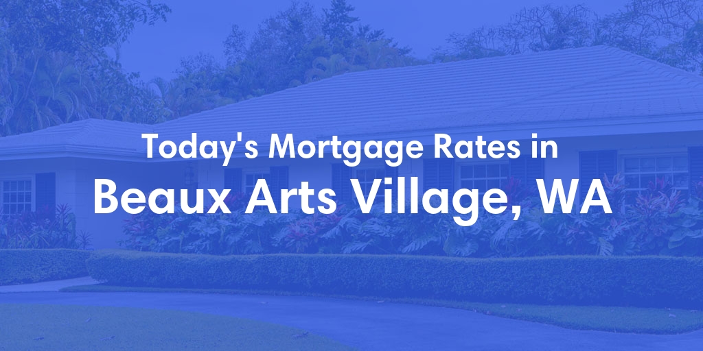 The Current Average Mortgage Rates in Beaux Arts Village, WA - Updated: Mon, May 6, 2024
