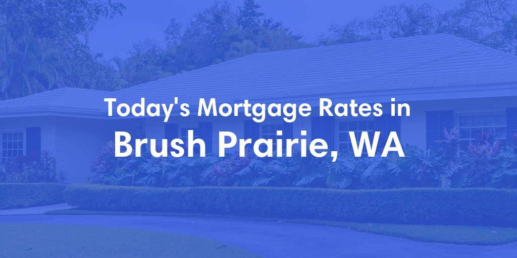 The Current Average Mortgage Rates in Brush Prairie, WA - Updated: Sat, Apr 27, 2024