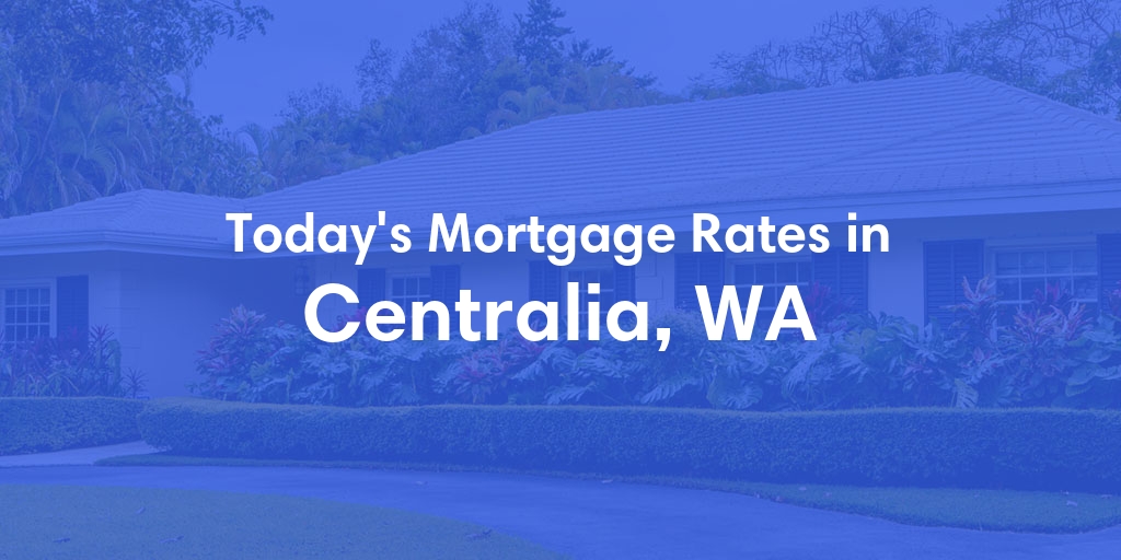 The Current Average Refinance Rates in Centralia, WA - Updated: Mon, May 20, 2024