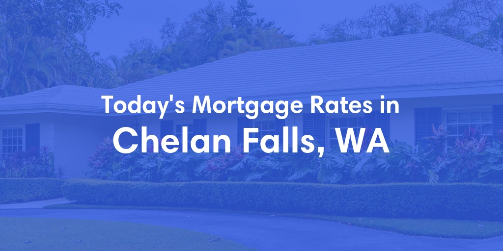 The Current Average Refinance Rates in Chelan Falls, WA - Updated: Mon, May 20, 2024