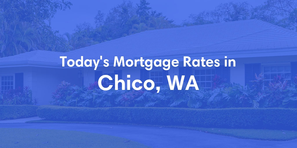 The Current Average Refinance Rates in Chico, WA - Updated: Mon, May 20, 2024