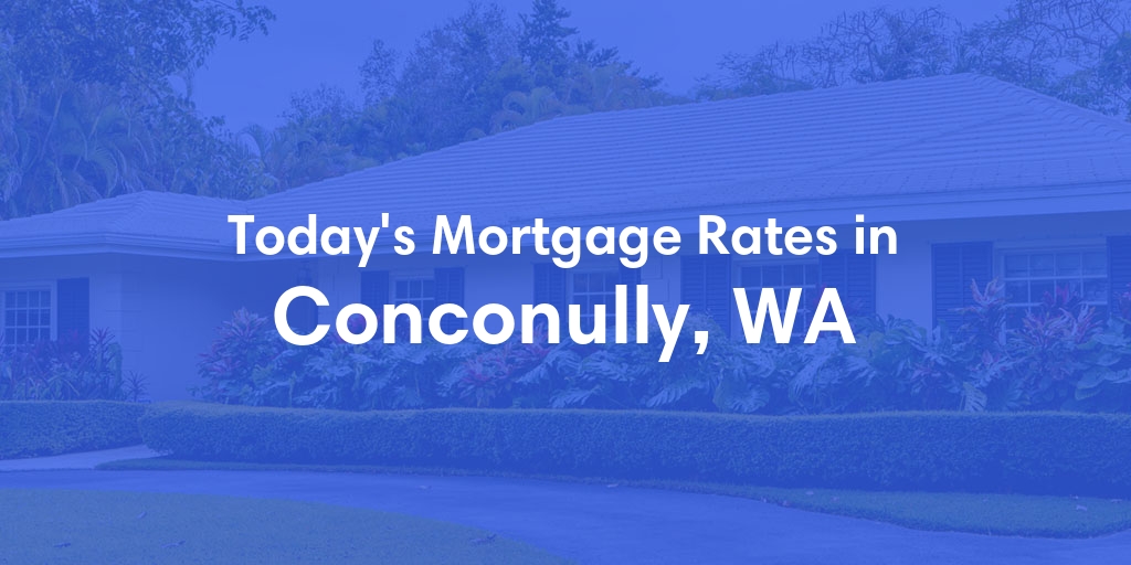 The Current Average Refinance Rates in Conconully, WA - Updated: Mon, May 20, 2024