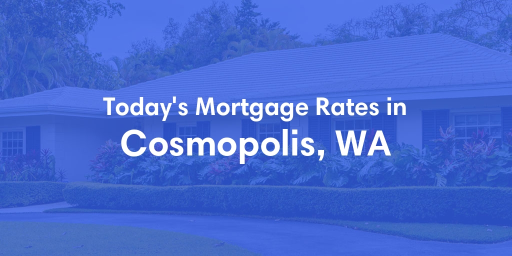 The Current Average Refinance Rates in Cosmopolis, WA - Updated: Mon, May 20, 2024