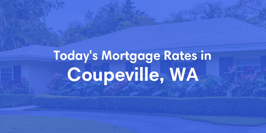 The Current Average Mortgage Rates in Coupeville, WA - Updated: Fri, May 3, 2024