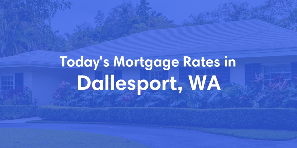 The Current Average Mortgage Rates in Dallesport, WA - Updated: Mon, May 6, 2024
