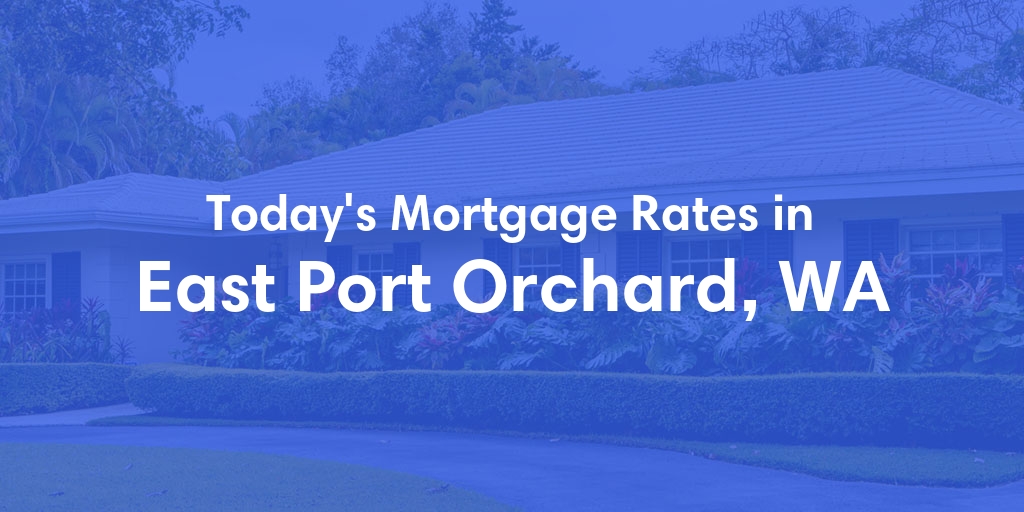 The Current Average Refinance Rates in East Port Orchard, WA - Updated: Mon, May 20, 2024