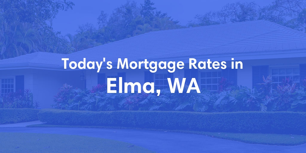 The Current Average Mortgage Rates in Elma, WA - Updated: Sun, Apr 28, 2024