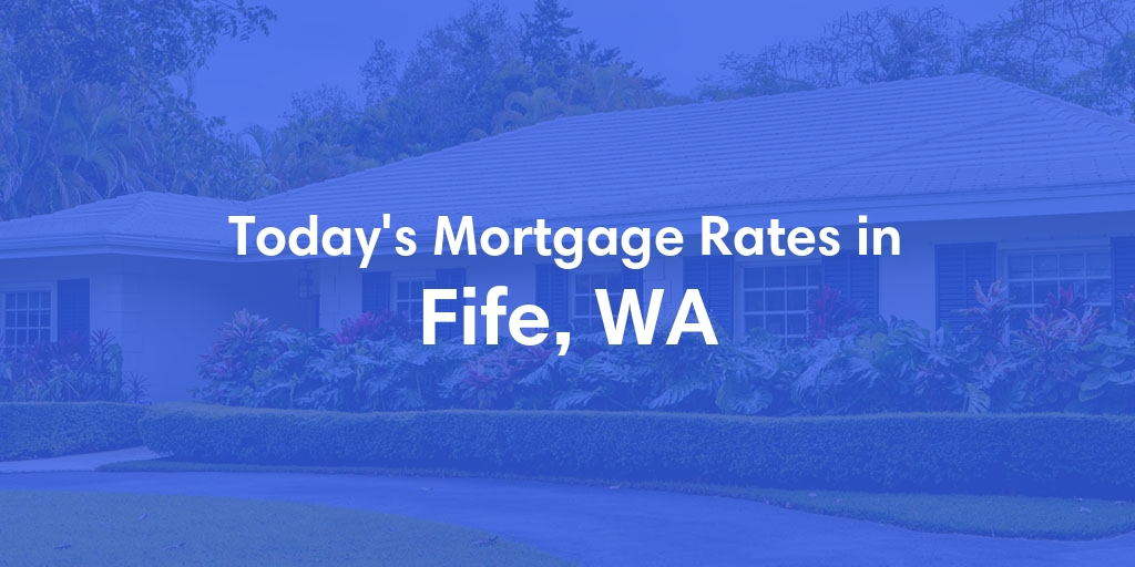 The Current Average Mortgage Rates in Fife, WA - Updated: Thu, May 2, 2024