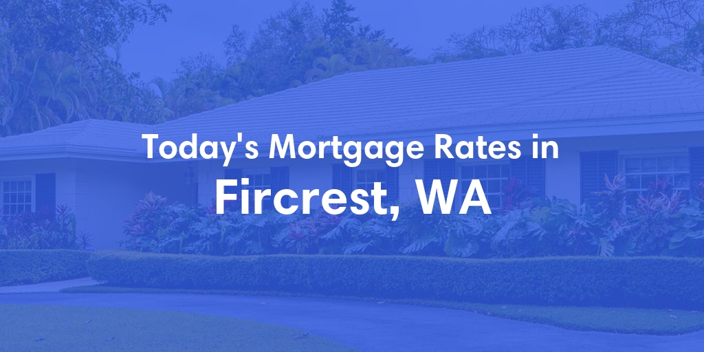 The Current Average Refinance Rates in Fircrest, WA - Updated: Mon, May 20, 2024