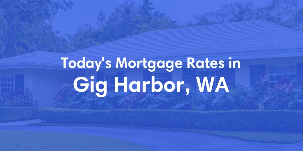 The Current Average Mortgage Rates in Gig Harbor, WA - Updated: Thu, May 2, 2024