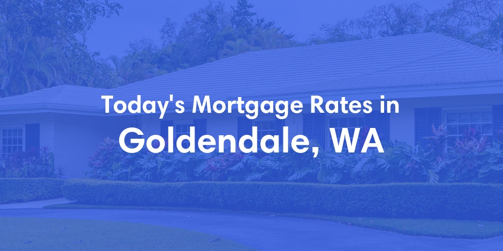 The Current Average Mortgage Rates in Goldendale, WA - Updated: Sun, May 5, 2024