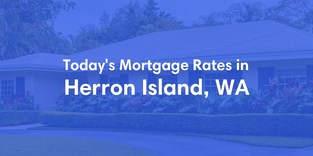The Current Average Refinance Rates in Herron Island, WA - Updated: Mon, May 20, 2024
