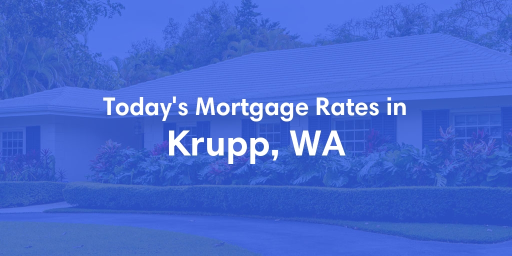 The Current Average Mortgage Rates in Krupp, WA - Updated: Mon, Apr 29, 2024