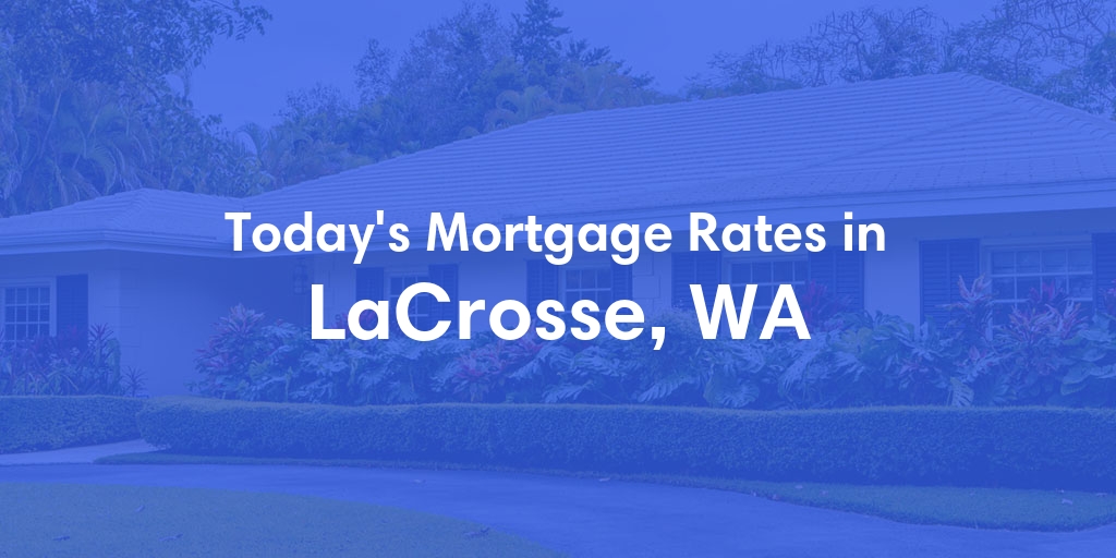 The Current Average Refinance Rates in Lacrosse, WA - Updated: Mon, May 20, 2024