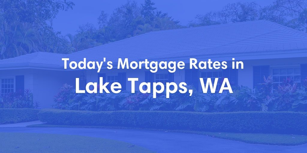 The Current Average Mortgage Rates in Lake Tapps, WA - Updated: Thu, May 2, 2024