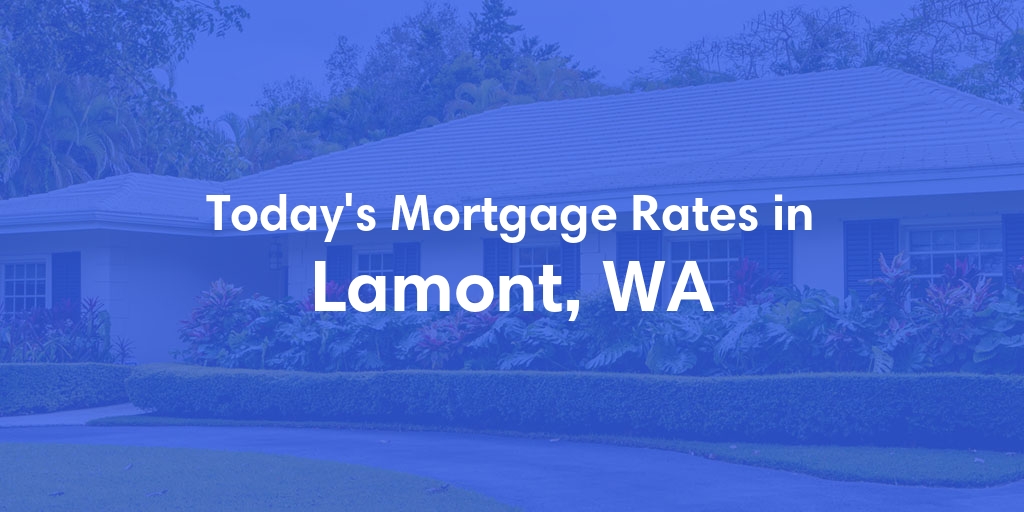The Current Average Mortgage Rates in Lamont, WA - Updated: Mon, May 6, 2024