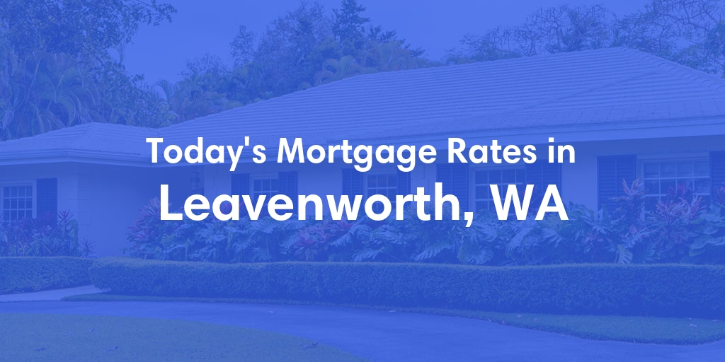 The Current Average Mortgage Rates in Leavenworth, WA - Updated: Thu, May 2, 2024