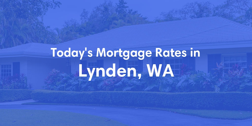 The Current Average Mortgage Rates in Lynden, WA - Updated: Sun, May 5, 2024