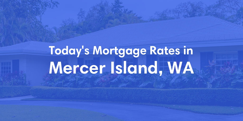 The Current Average Refinance Rates in Mercer Island, WA - Updated: Mon, May 20, 2024