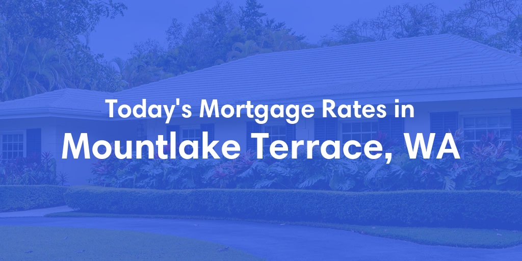 The Current Average Mortgage Rates in Mountlake Terrace, WA - Updated: Fri, May 3, 2024