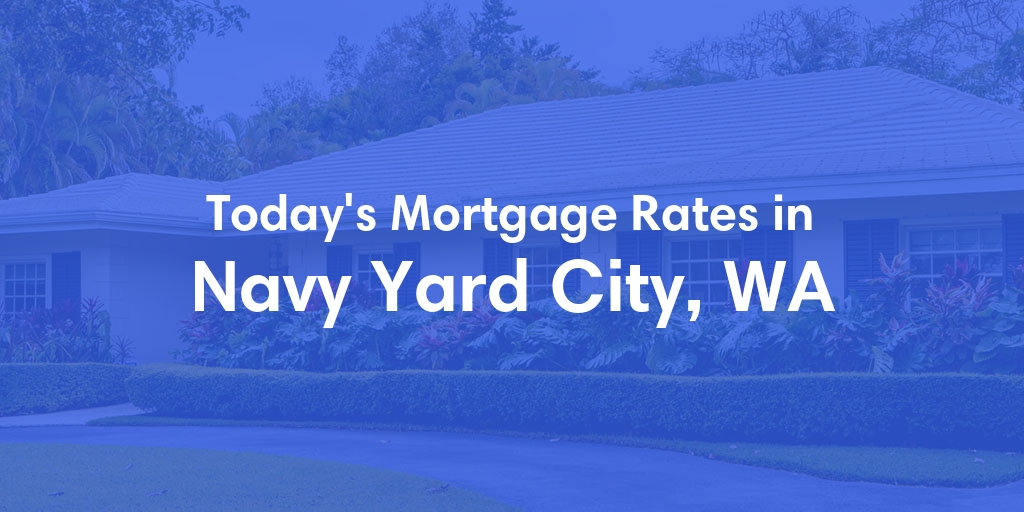 The Current Average Refinance Rates in Navy Yard City, WA - Updated: Mon, May 20, 2024