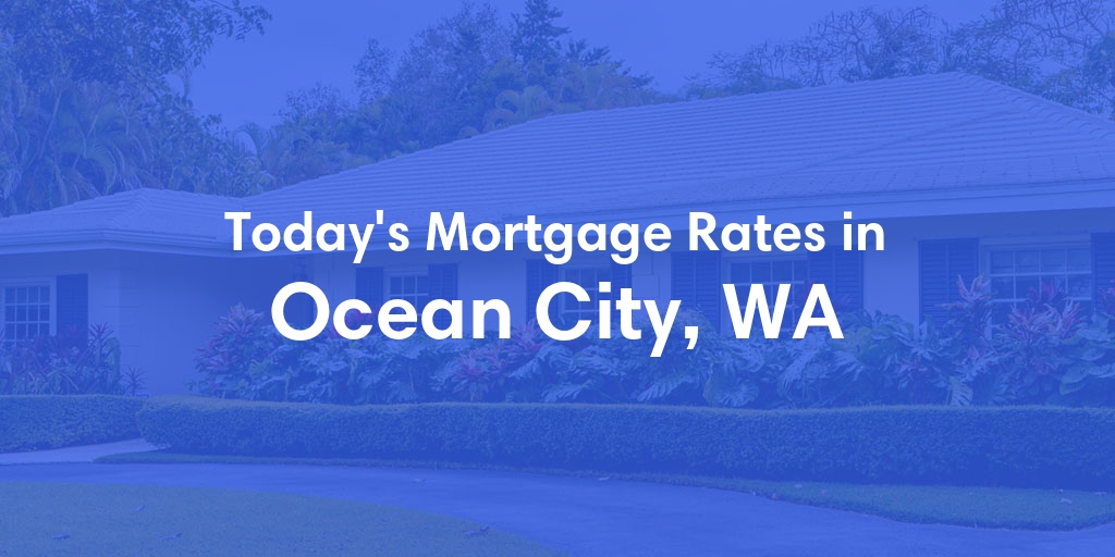 The Current Average Refinance Rates in Ocean City, WA - Updated: Mon, May 20, 2024