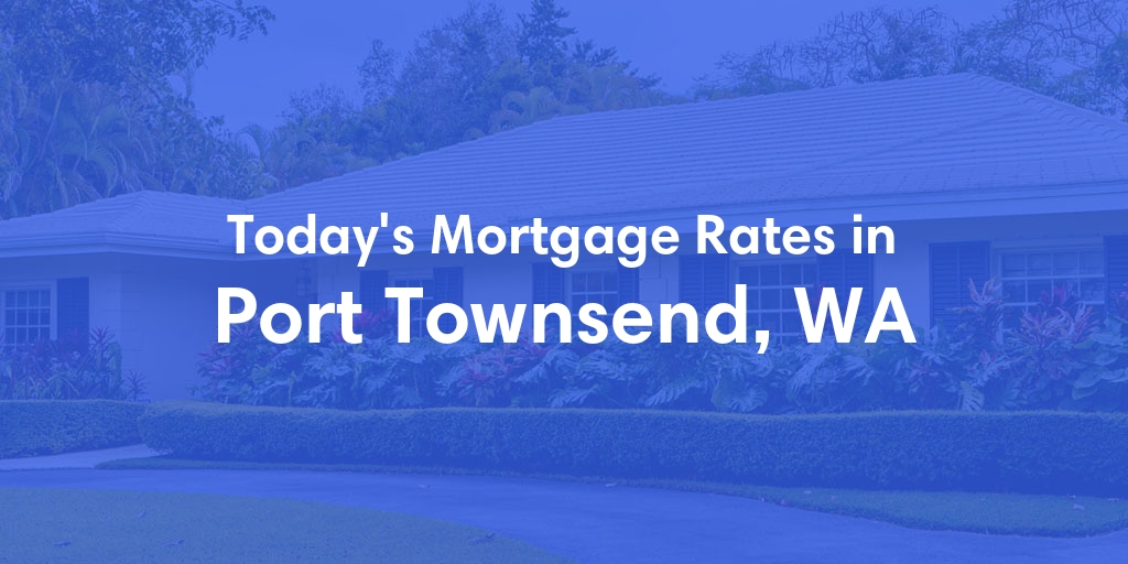 The Current Average Refinance Rates in Port Townsend, WA - Updated: Mon, May 20, 2024