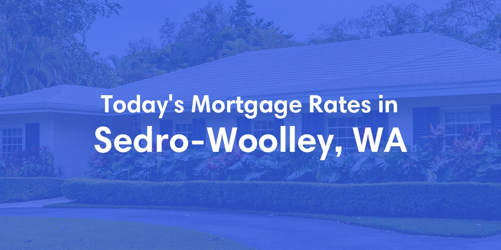 The Current Average Mortgage Rates in Sedro Woolley, WA - Updated: Sun, May 5, 2024